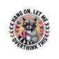 Hang On, Let Me Overthink This Raccoon Sticker | Cute Funny Animal Decal for Water Bottles, Laptops & Journals