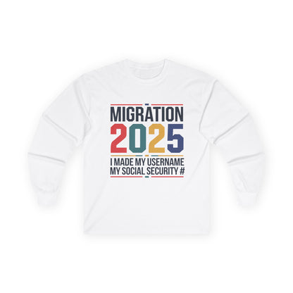 Migration 2025 Long Sleeve Tee - I Made My Username My Social Security # - Unisex Cotton Top