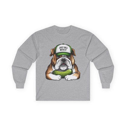 Funny Bulldog Long Sleeve Tee - "Just Dill With It"