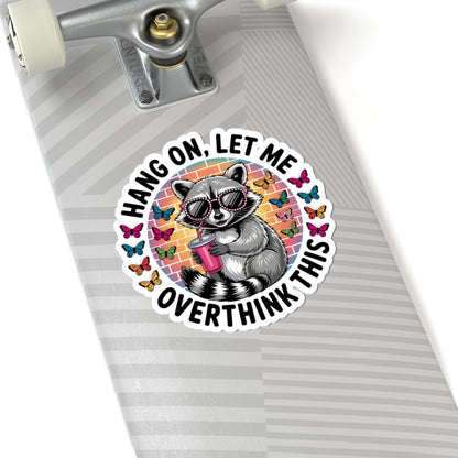 Hang On, Let Me Overthink This Raccoon Sticker | Cute Funny Animal Decal for Water Bottles, Laptops & Journals