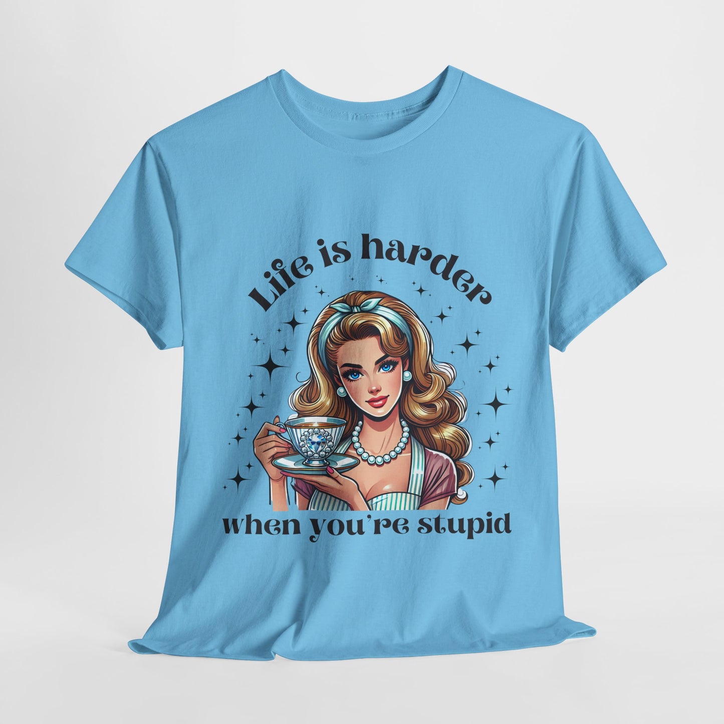 Funny Quote T-Shirt: 'Life is Harder When You’re Stupid'