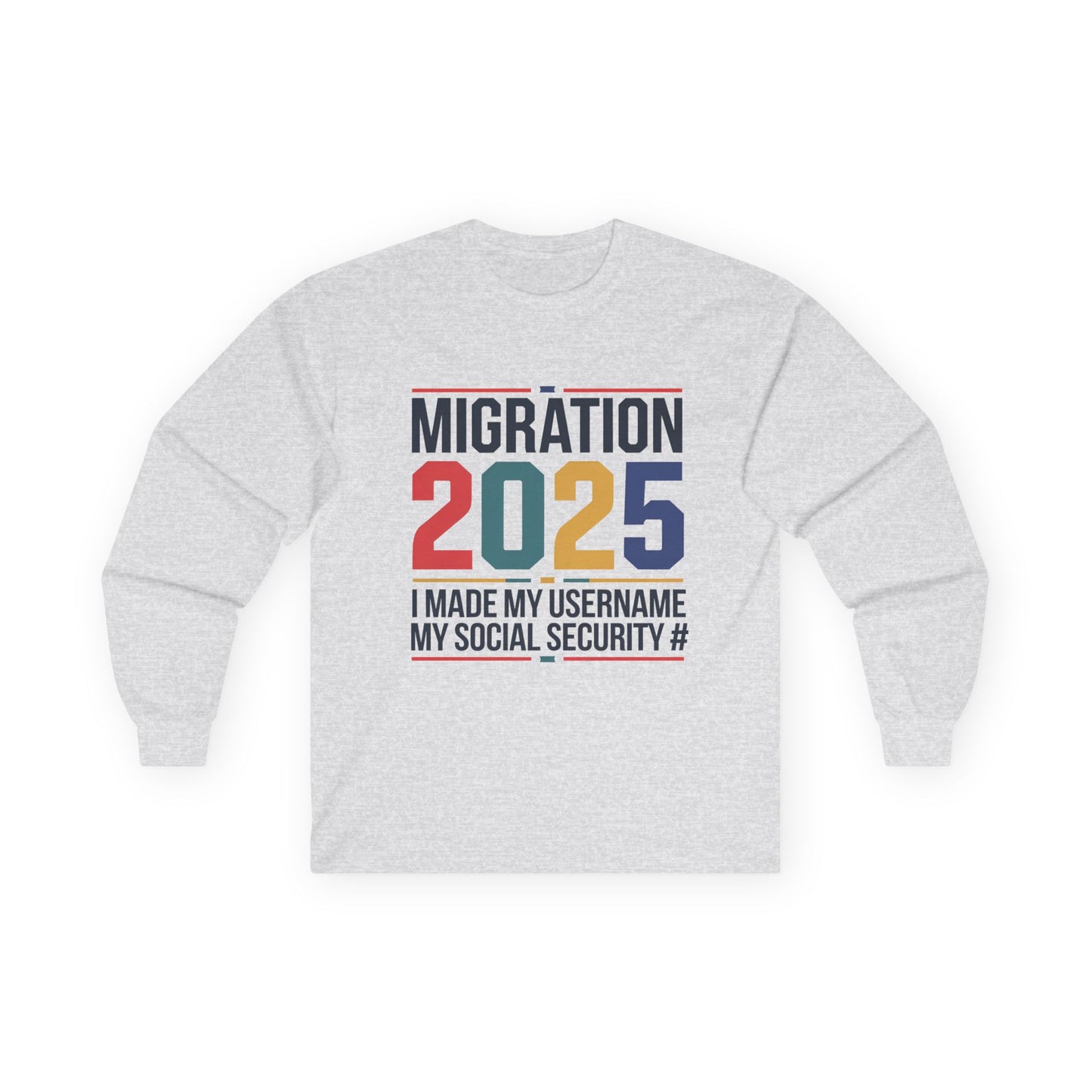 Migration 2025 Long Sleeve Tee - I Made My Username My Social Security # - Unisex Cotton Top